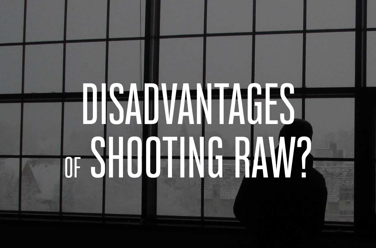 disadvantages of shooting raw images