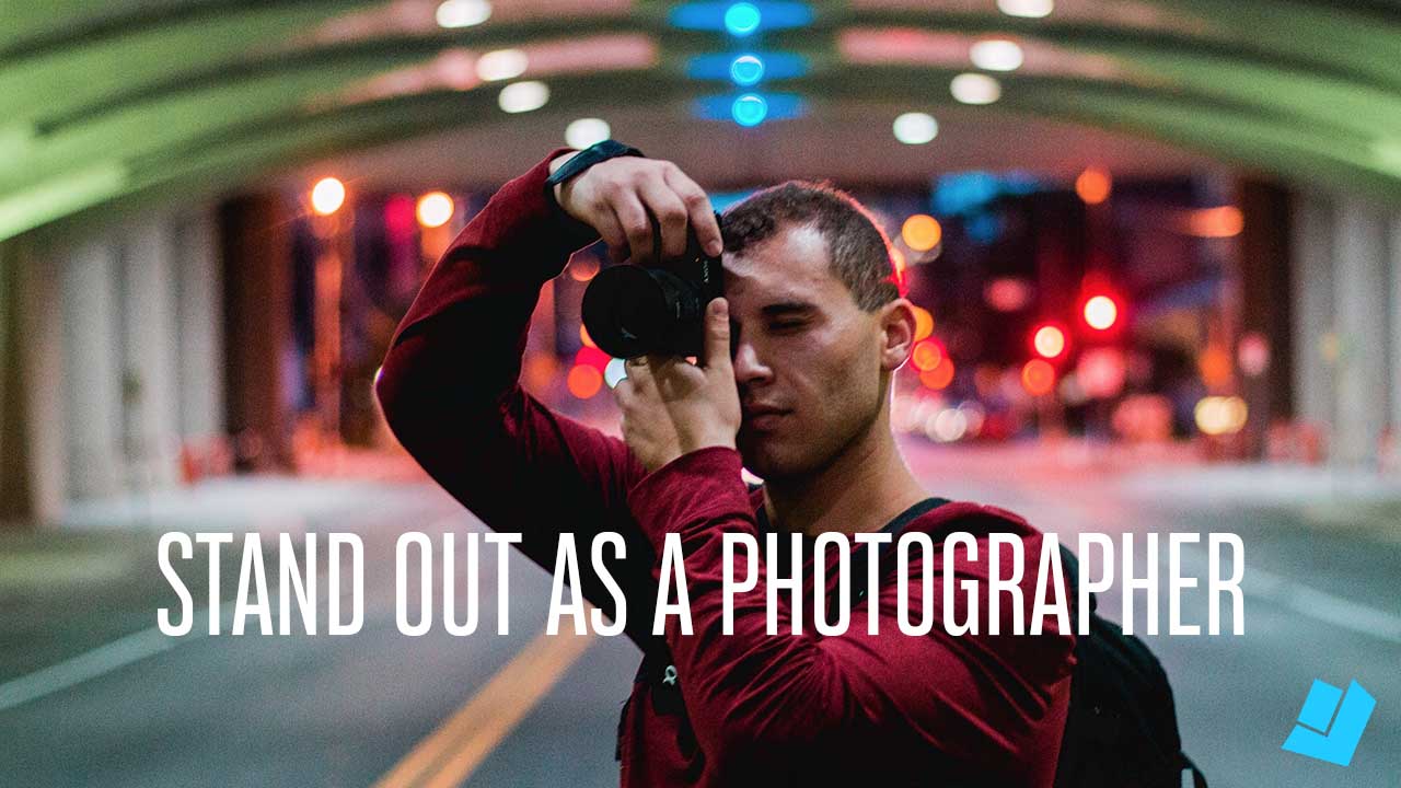 How to Stand Out as a Photographer